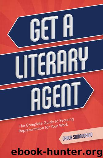 Get a Literary Agent: The Complete Guide to Securing Representation for Your Work by Sambuchino Chuck