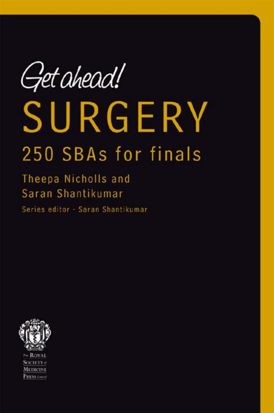 Get ahead! surgery : 250 SBAs for finals by Shantikumar Saran; Nicholls Theepa