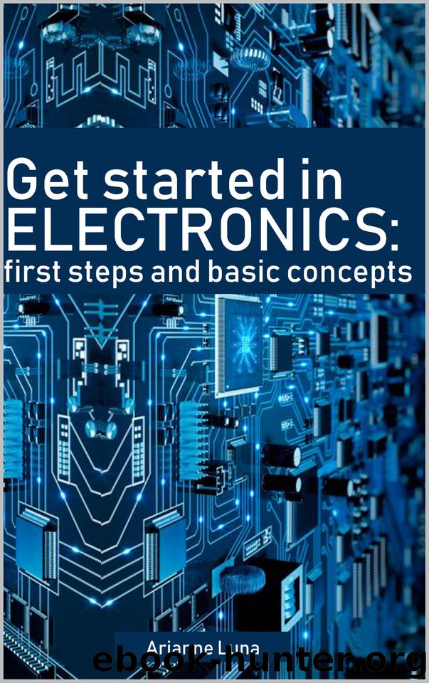 Get started in electronics: first steps and basic concepts by Luna Arianne