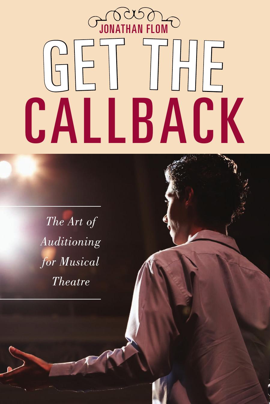 Get the Callback: The Art of Auditioning for Musical Theatre by Jonathan Flom