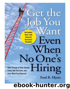 Get the Job You Want, Even When No One's Hiring by Ford R. Myers