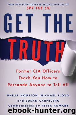 Get the Truth: Former CIA Officers Teach You How to Persuade Anyone to Tell All by Philip Houston & Michael Floyd & Susan Carnicero