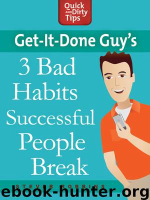 Get-It-Done Guy’s 3 Bad Habits Successful People Break by Stever Robbins