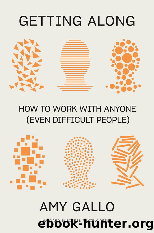 Getting Along: How to Work with Anyone (Even Difficult People) by Amy Gallo