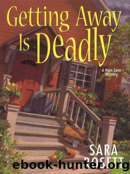 Getting Away Is Deadly by Sara Rosett - A Mom Zone Mystery 03 - Getting Away Is Deadly
