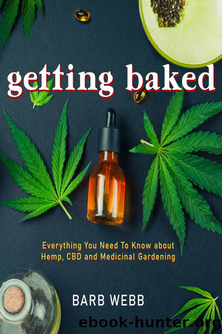 Getting Baked: Everything You Need to Know about Hemp, CBD, and Medicinal Gardening by Barb Webb