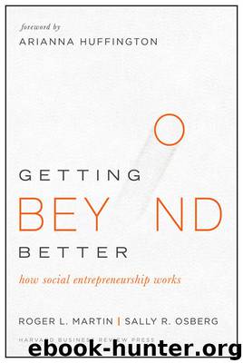 Getting Beyond Better: How Social Entrepreneurship Works by Roger Martin & Sally Osberg & Arianna Huffington