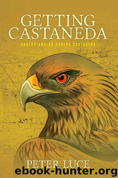 Getting Castaneda: Understanding Carlos Castaneda by Peter Luce