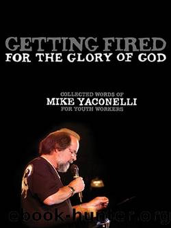 Getting Fired for the Glory of God by Mike Yaconelli