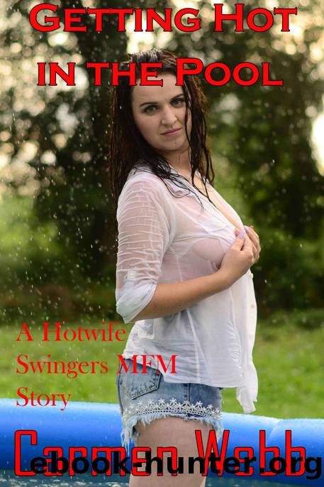 Getting Hot In The Pool: A Hotwife Swingers MFM Story (First Time Swingers Book 7) by Carmen Webb