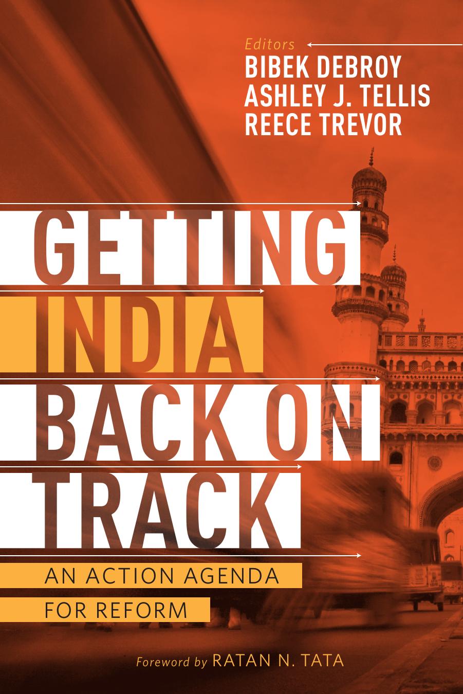 Getting India Back on Track: An Action Agenda for Reform (Repost) by Ashley J. Tellis Bibek Debroy Reece Trevor