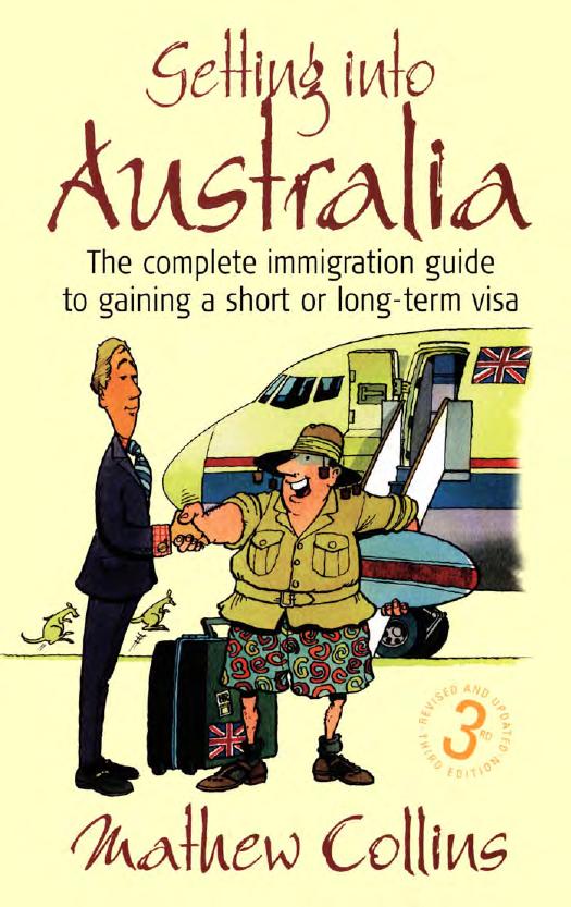 Getting Into Australia : The Complete Immigration Guide to Gaining a Short or Long-term Visa by Collins Mathew