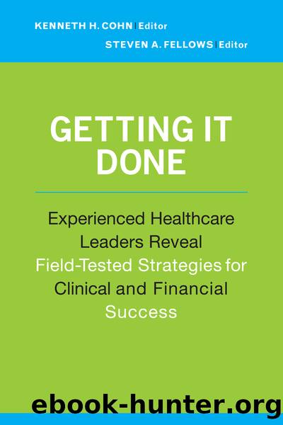 Getting It Done: Experienced Healthcare Leaders Reveal Field-Tested Strategies for Clinical and Financial Success by Cohn Kenneth;Fellows Steven A.;