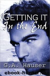 Getting It in the End by G. A. Hauser
