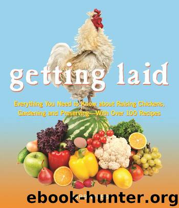 Getting Laid: Everything You Need to Know About Raising Chickens, Gardening and Preserving  with Over 100 Recipes! by Barb Webb