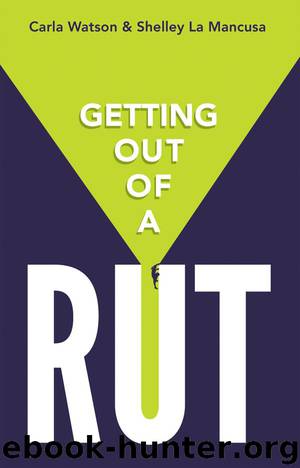 Getting Out of a Rut by Carla Watson & Shelley La Mancusa