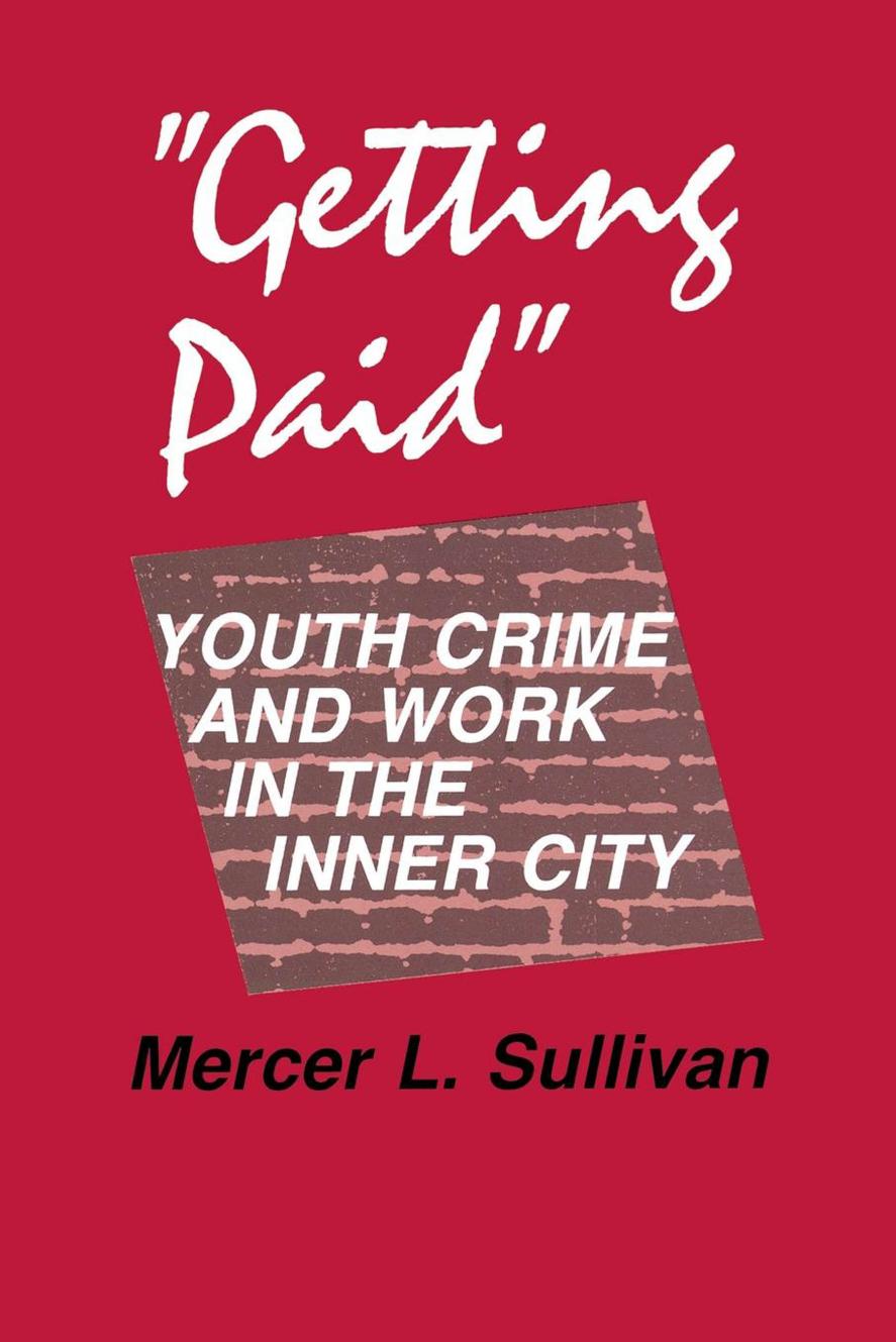 Getting Paid": Youth Crime and Work in the Inner City by Mercer L. Sullivan