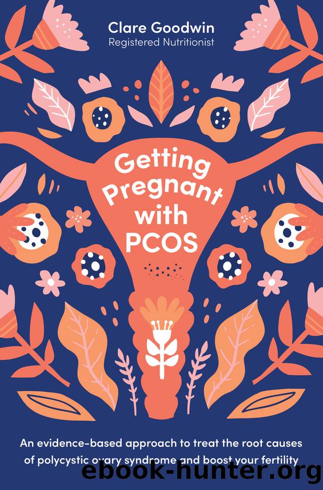 Getting Pregnant with PCOS: An evidence-based approach to treat the root causes of polycystic ovary syndrome and boost your fertility by Goodwin RN Clare