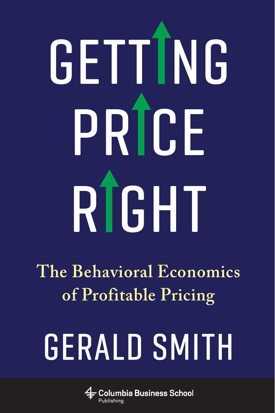 Getting Price Right: The Behavioral Economics of Profitable Pricing by Smith Gerald