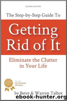 Getting Rid of It: The Step-by-step Guide for Eliminating the Clutter in Your Life by Warren Talbot & Betsy Talbot
