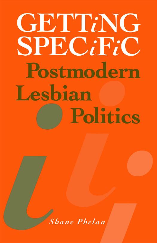 Getting Specific: Postmodern Lesbian Politics by Shane Phelan