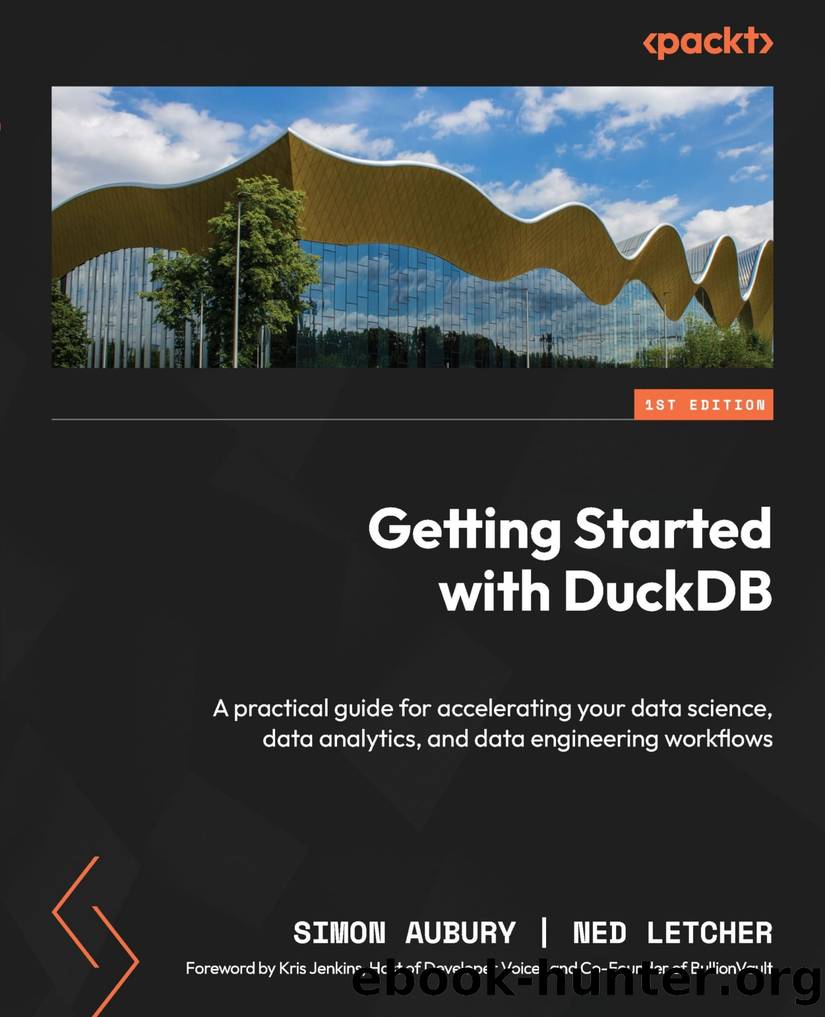 Getting Started With DuckDB: A Practical Guide for Accelerating Your Data Science, Data Analytics, and Data Engineering Workflows by Simon Aubury & Ned Letcher