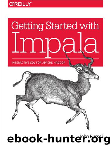 Getting Started With Impala: Interactive SQL for Apache Hadoop by John Russell