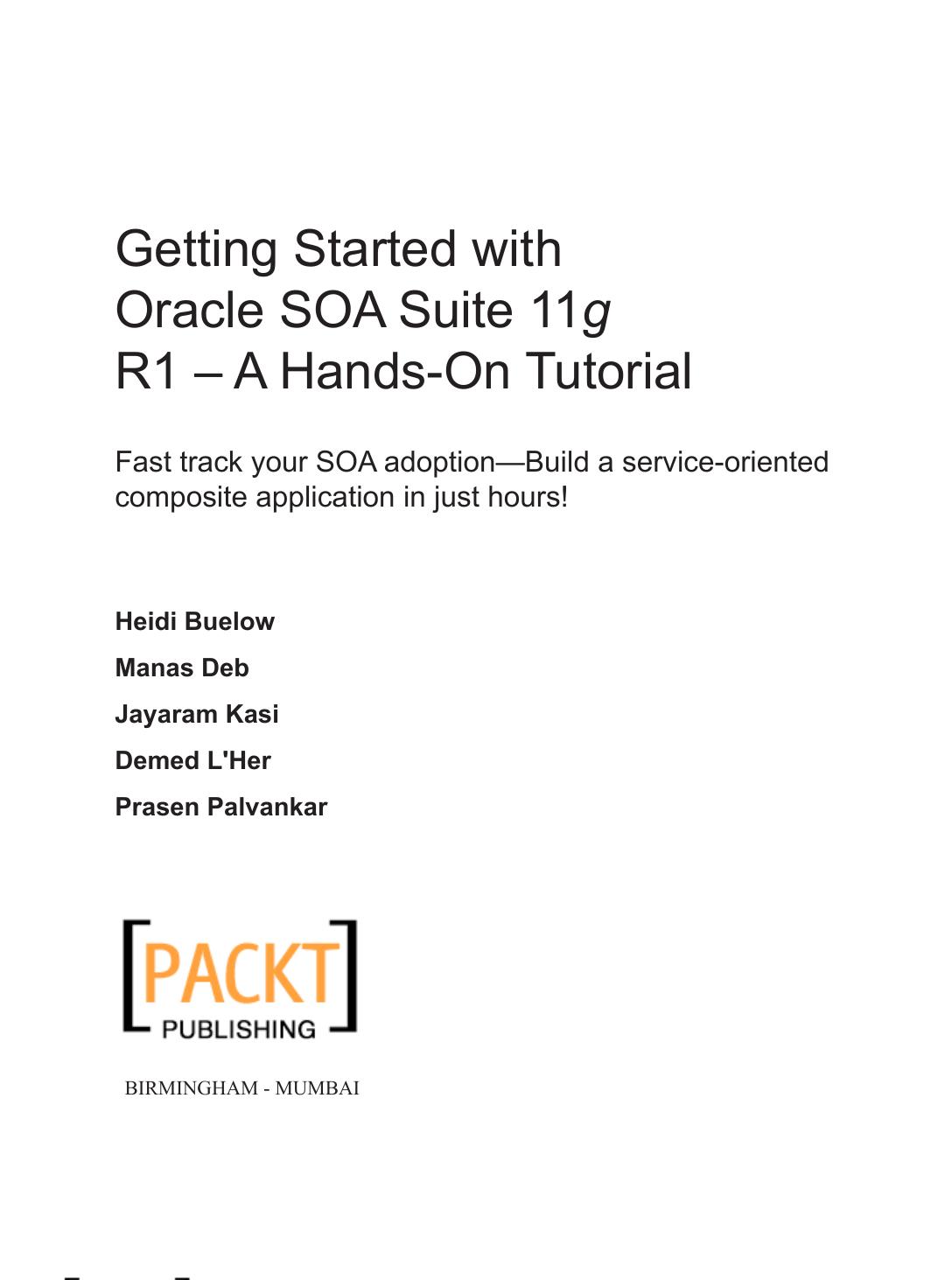Getting Started With Oracle SOA Suite 11g R1 A Hands-On Tutorial by Heidi Buelow Manas Deb Jayaram Kasi Demed LHer Prasen Palvankar