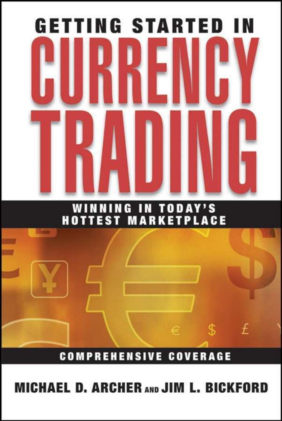 Getting Started in Currency Trading Winning in Todays Hottest Marketplace by Michael Archer Jim Bickford