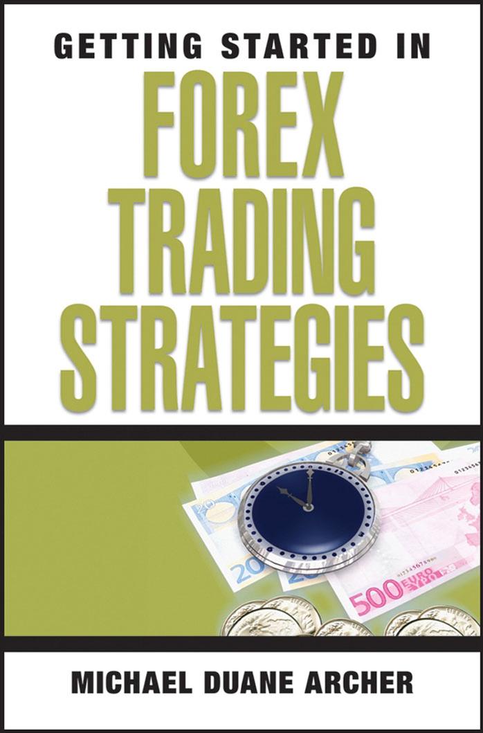 Getting Started in Forex Trading Strategies (Getting Started In.....) by Michael Duane Archer