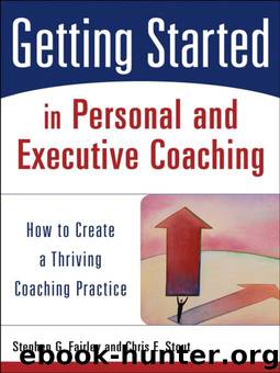 Getting Started in Personal and Executive Coaching: How to Create a Thriving Coaching Practice by Stephen G. Fairley & Chris E. Stout