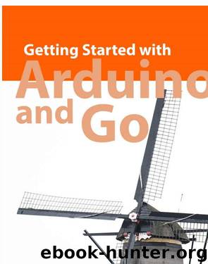 Getting Started with Arduino and Go by Agus Kurniawan