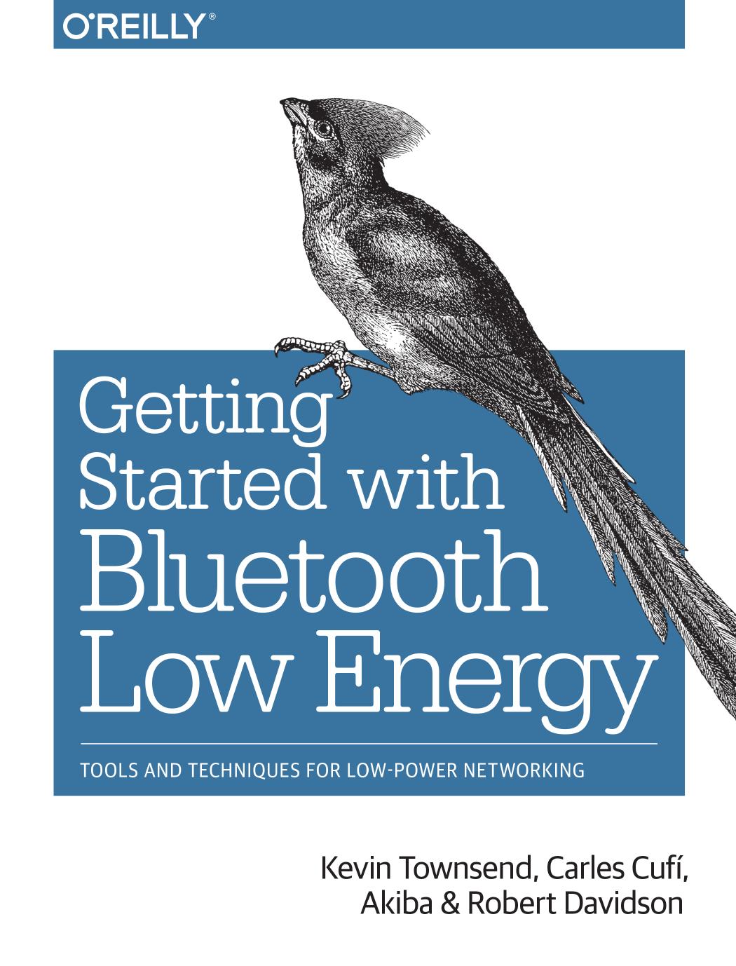 Getting Started with Bluetooth Low Energy by Kevin Townsend Carles Cufi Akiba and Robert Davidson