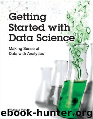 Getting Started with Data Science: Making Sense of Data with Analytics (Michael LaRiviere's Library) by Murtaza Haider