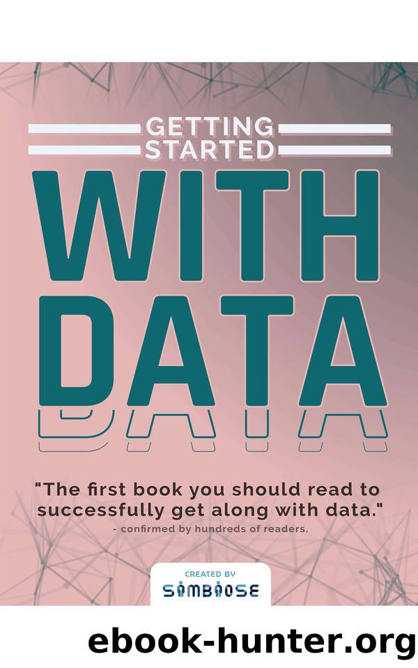 Getting Started with Data: The first book you should read to successfully get along with data. by Menegatti Gabriel & Team Simbiose Ventures