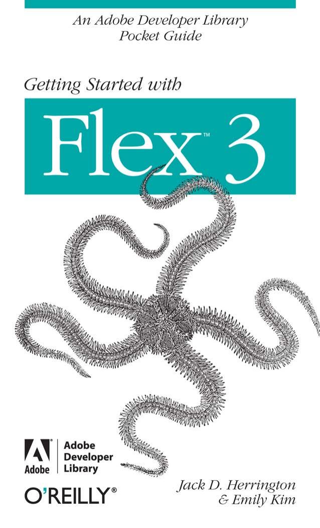 Getting Started with Flex 3: An Adobe Developer Library Pocket Guide for Developers by Jack Herrington D. Emily Kim