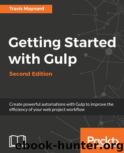 Getting Started with Gulp – Second Edition by Travis Maynard
