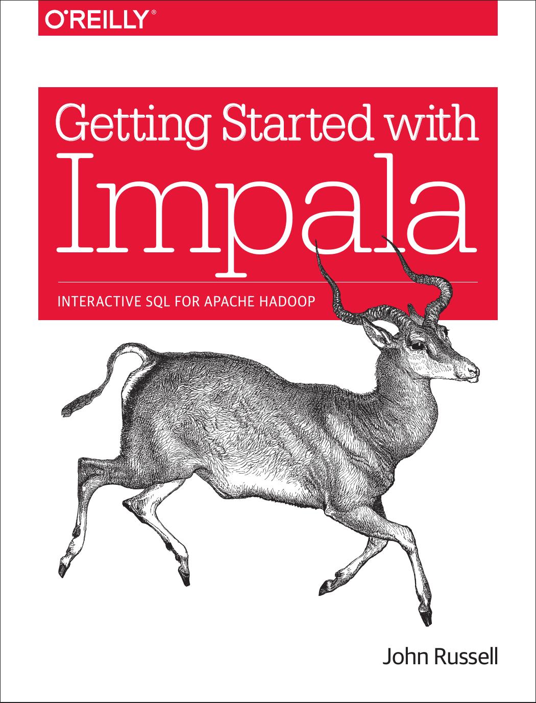 Getting Started with Impala: Interactive SQL for Apache Hadoop by John Russell