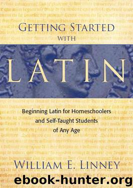 Getting Started with Latin: Beginning Latin for Homeschoolers and Self-Taught Students of Any Age by Linney William