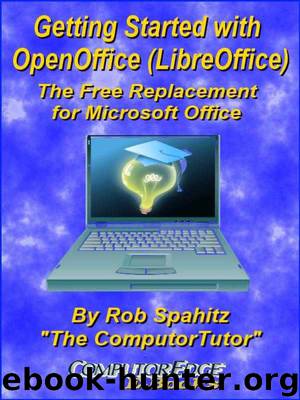 Getting Started with OpenOffice (LibreOffice): The Free Replacement for Microsoft Office by Rob Spahitz