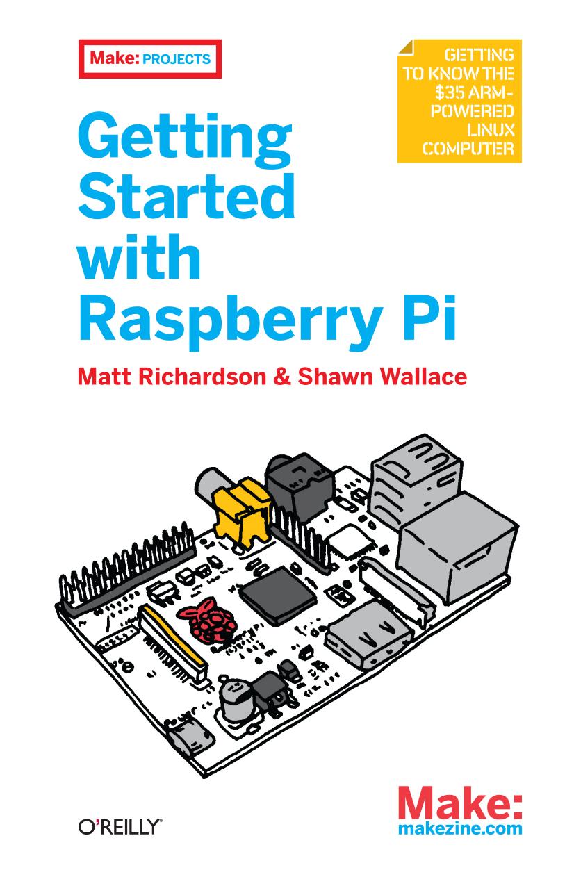 Getting Started with Raspberry Pi by Matt Richardson and Shawn Wallace