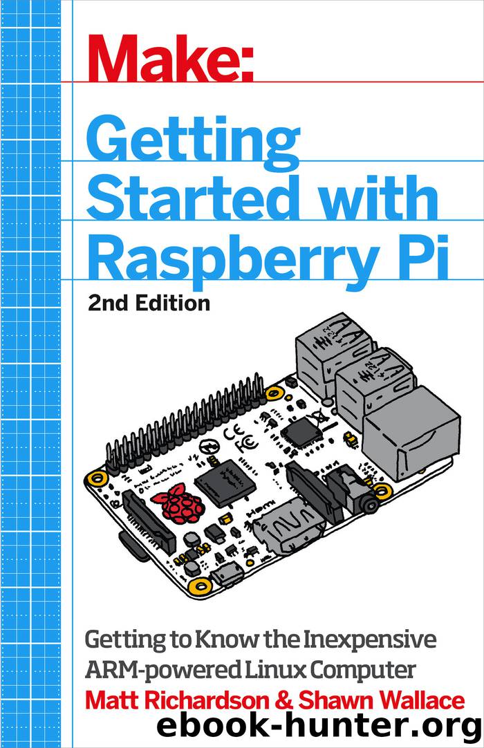 Getting Started with Raspberry Pi, 2E by Matt Richardson & Shawn Wallace