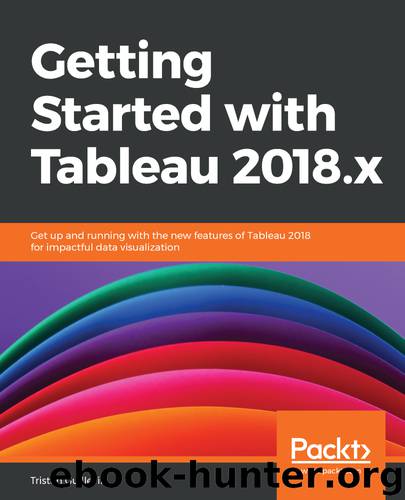 Getting Started with Tableau 2018.x by Tristan Guillevin