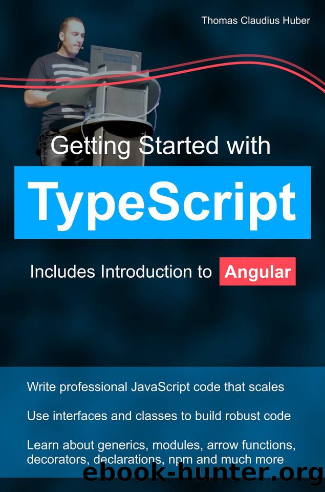 Getting Started with TypeScript: Includes Introduction to Angular by Huber Thomas Claudius