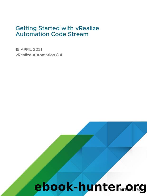 Getting Started with vRealize Automation Code Stream - vRealize Automation 8.4 by VMware Inc