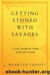 Getting Stoned with Savages: A Trip Through the Islands of Fiji and Vanuatu by Troost J. Maarten