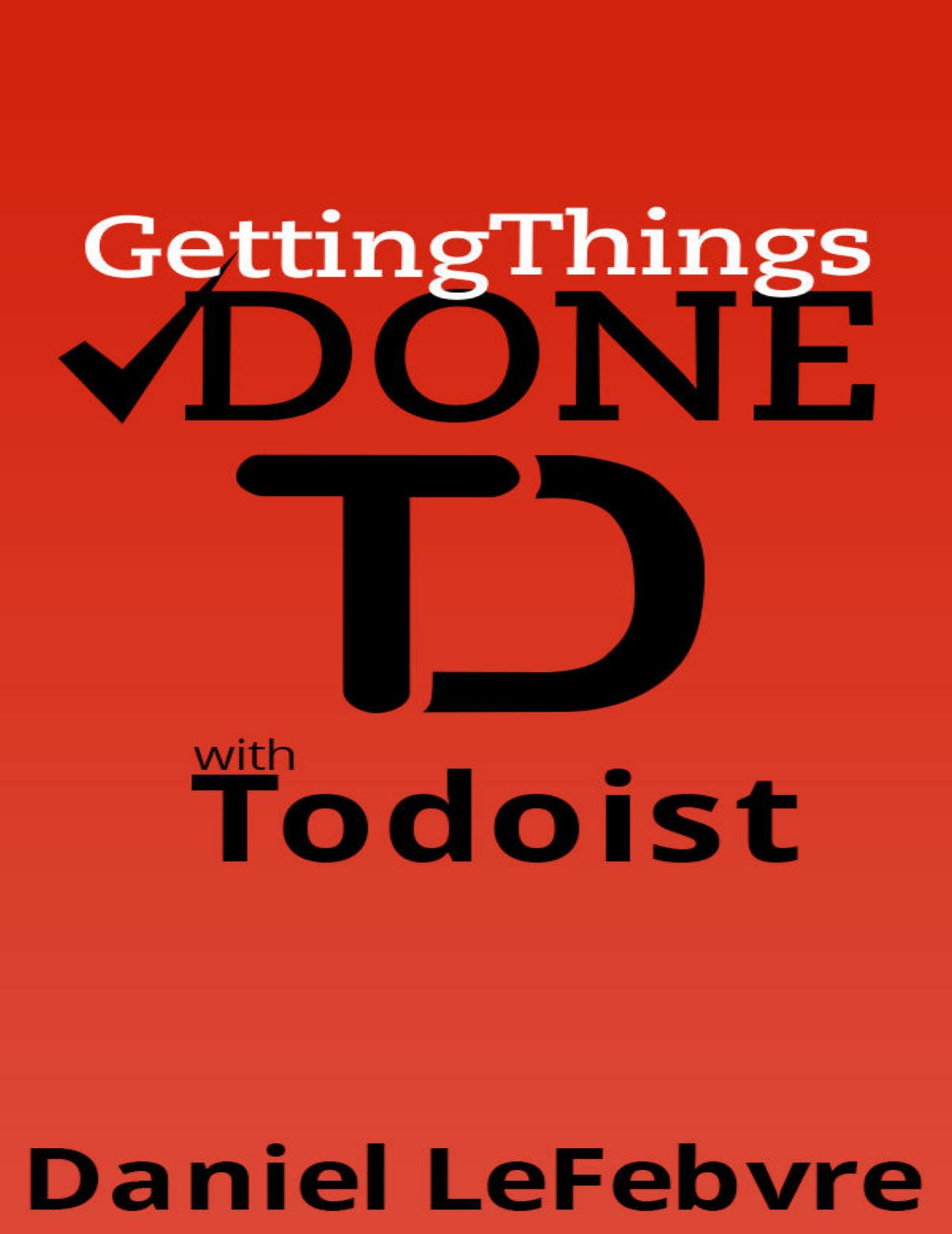 Getting Things Done With Todoist by Daniel LeFebvre