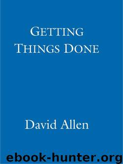Getting Things Done: How to achieve stress-free productivity by Allen David