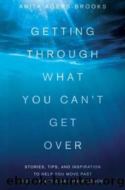 Getting Through What You Can't Get Over by Anita Agers-Brooks