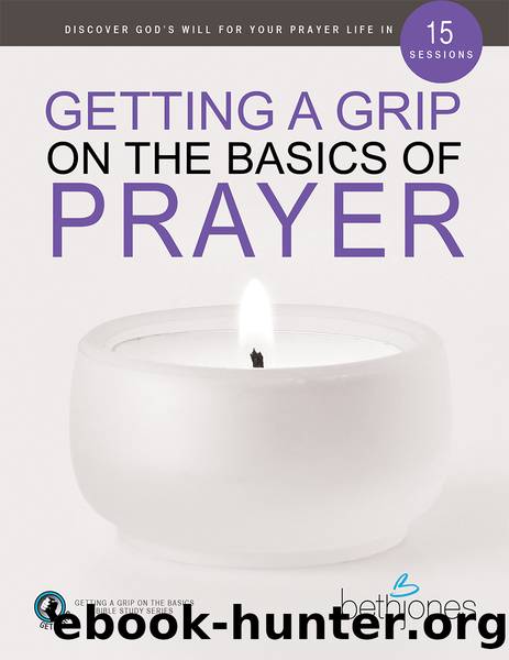 Getting a Grip on the Basics of Prayer by Beth Jones